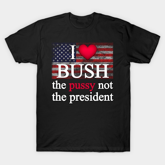 I love bush not the president T-Shirt by ARRIGO